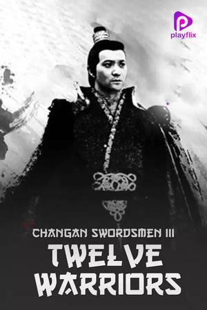 Changan Swordsmen 3: Twelve Warriors 2017