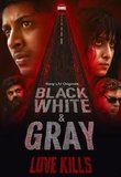 BLACK, WHITE & GRAY - LOVE KILLS S01 Poster